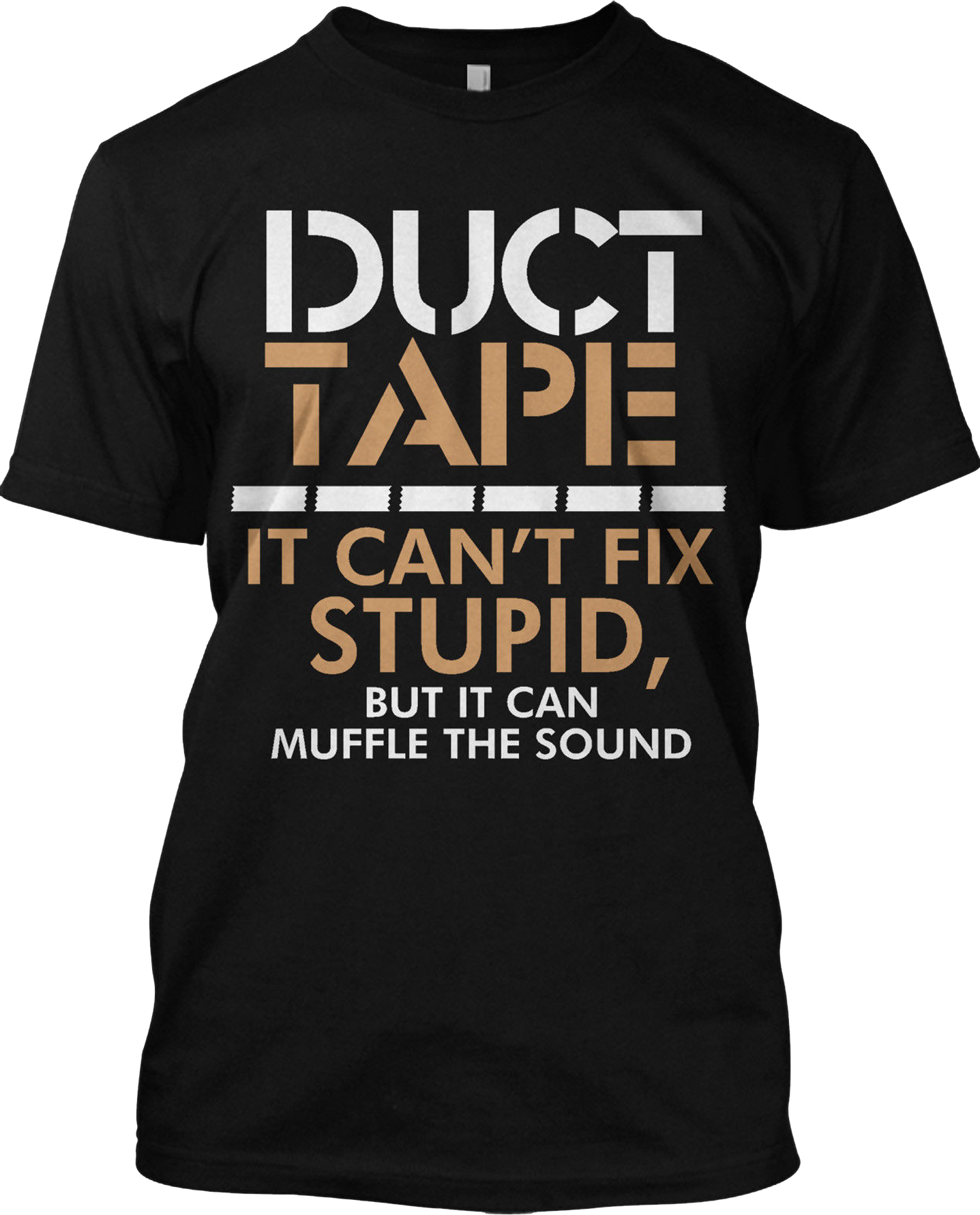Duct Tape Can't Fix Stupid Muffle Sound Funny T Shirt Graphic Tee