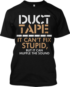 Duct Tape Can't Fix Stupid Muffle Sound Funny T Shirt Graphic Tee