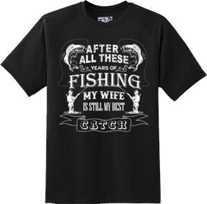 Funny My Wife Is Still My Best Catch Fishing T Shirt New Graphic Tee
