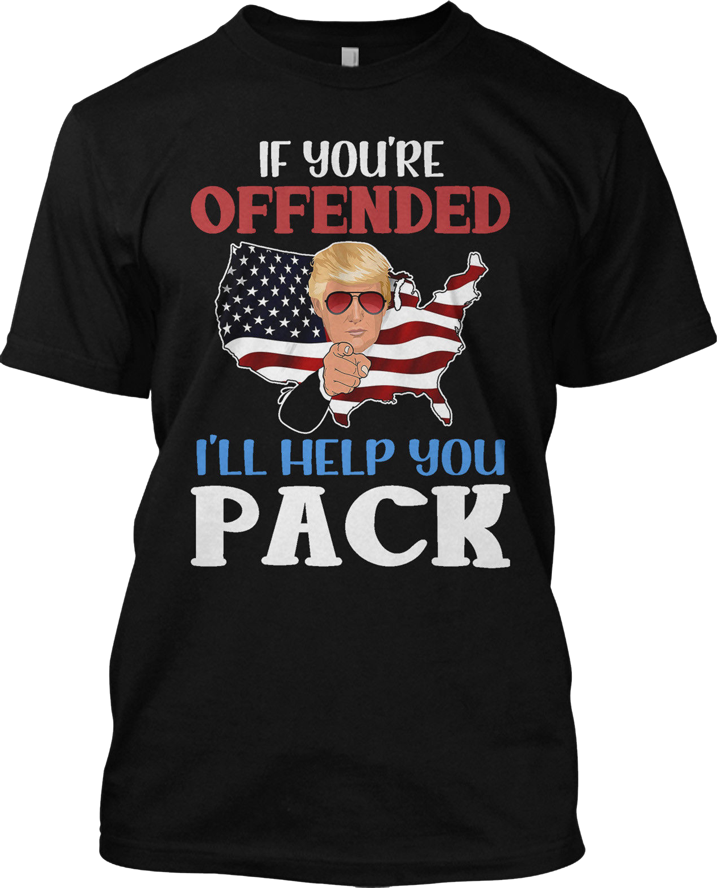 If You Are Offended I'll Help You Pack Donald Trump T Shirt Funny Graphic Tee