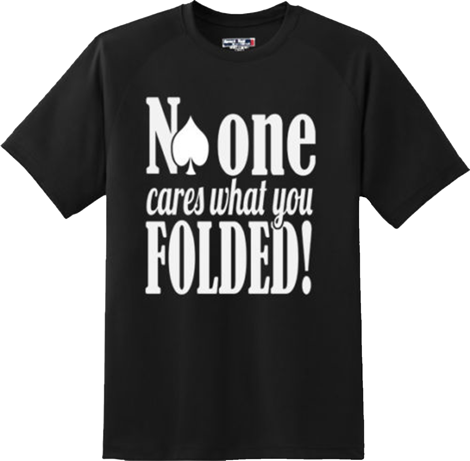 Funny No One Cares When You Folded Poker Gambling T Shirt New Graphic Tee