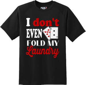 Funny I Don't Fold My Laundry Poker Gambling T Shirt New Graphic Tee