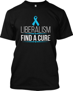 Liberalism Find A Cure Funny T Shirt Graphic Tee