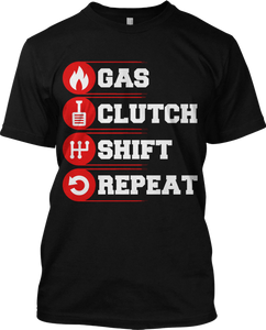Gas Clutch Shift Repeat Manual Stick Drive Funny T Shirt Race Car Tee