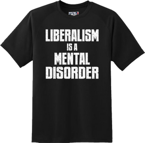 Funny Liberalism is a Mental Disorder Trump Republican T Shirt New Graphic Tee
