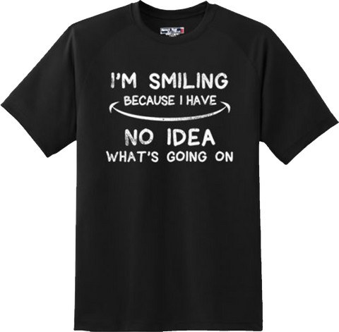 Funny I''m Smiling No Idea Humor College Party Adult T Shirt New Graphic Tee