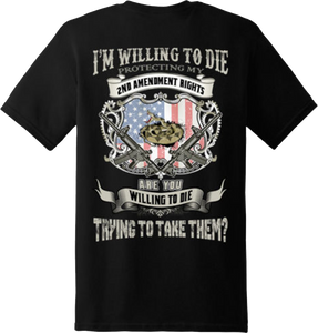 2nd Amendment I am willing to die Patriotic T Shirt New Graphic Tee(Back Print)