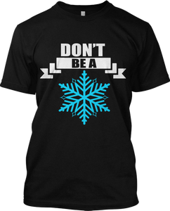 Don't Be A Snowflake Funny T Shirt Graphic Tee