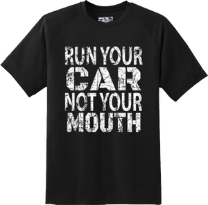 Run your car not mouth hotrod street outlaws drag racing cool T Shirt New Tee