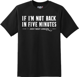 Funny If I Am Not Back In Five Minutes T Shirt New Graphic Tee