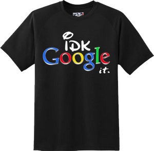 Funny I Don't Know Google It  College Party T Shirt New Graphic Tee