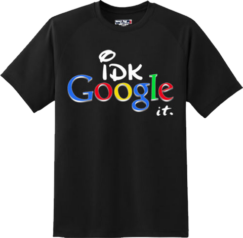 Funny I Don't Know Google It  College Party T Shirt New Graphic Tee