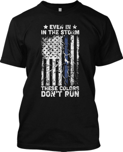 Even In Storm Thin Blue Line Patriotic T Shirt Graphic These Colors Don't Tee