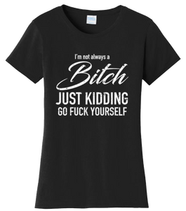 Funny I'm not always a bitch Adult Humor Offensive T Shirt New Graphic Tee
