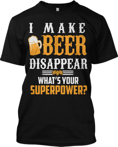 I Make Beer Disappear Superpower Funny T Shirt Alcohol Drink Party Tee