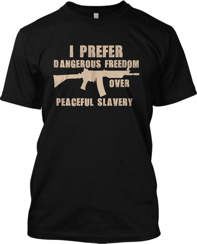 I Prefer Dangerous Freedom Over Peaceful Slavery Political T Shirt Graphic Tee