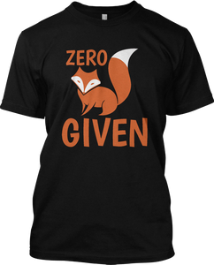 Zero Fox Given Funny Animal College Party T Shirt Graphic Tee
