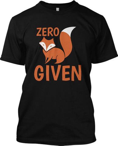 Zero Fox Given Funny Animal College Party T Shirt Graphic Tee