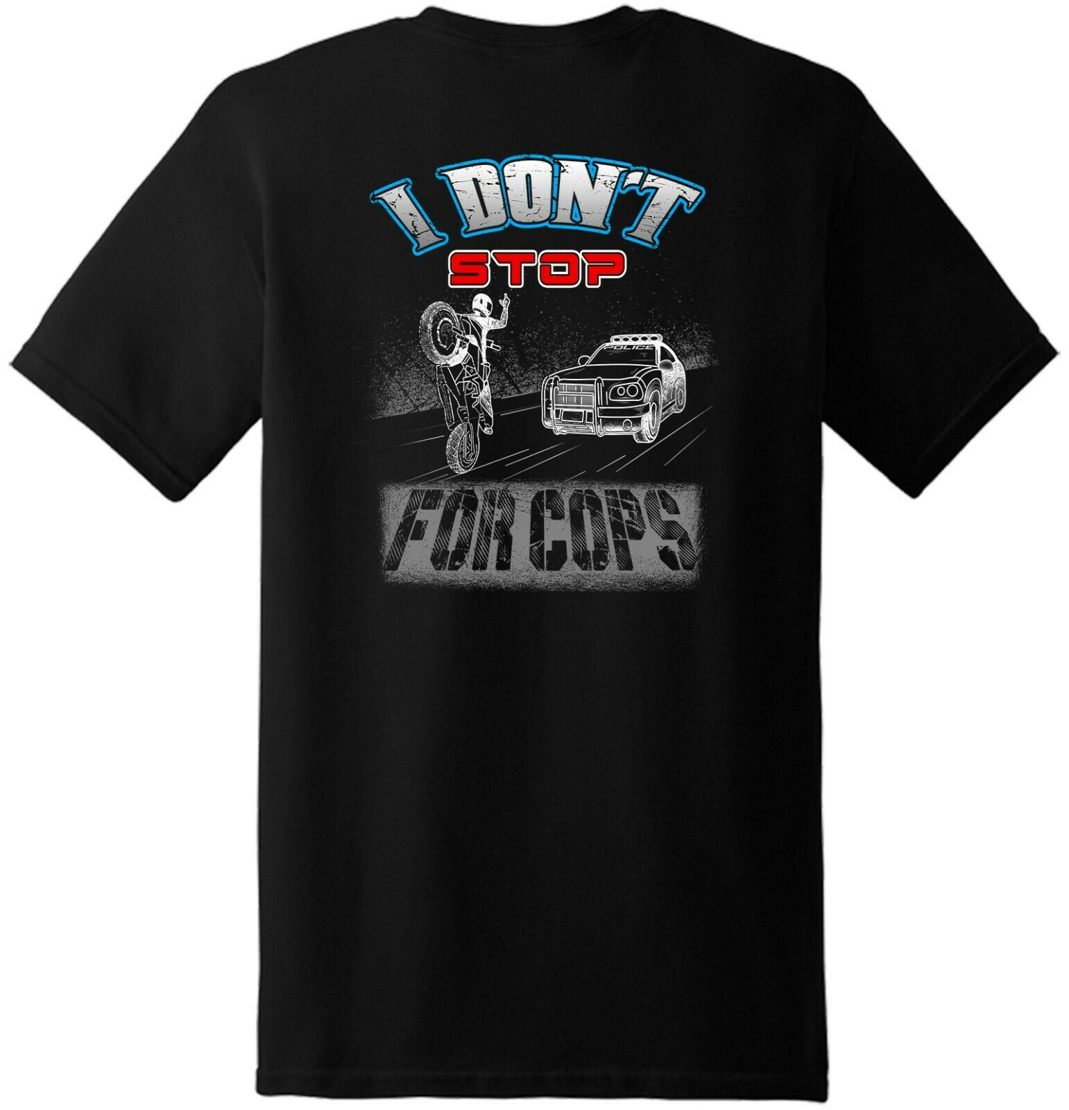 Funny I Don't Stop For Cop 4th Generation T Shirt New Graphic Tee(Back Printed)