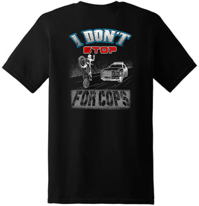 Funny I Don't Stop For Cop 4th Generation T Shirt New Graphic Tee(Back Printed)