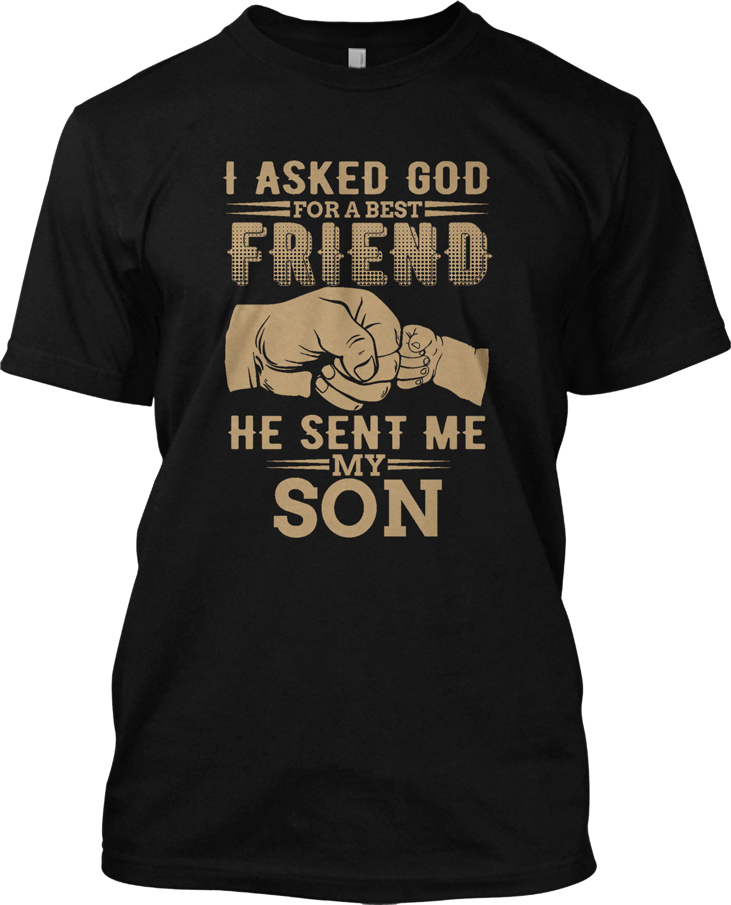 I Asked God For A Best Friend He Sent Me My Son Fathers day T Shirt Family Tee