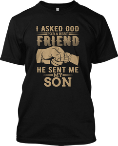 I Asked God For A Best Friend He Sent Me My Son Fathers day T Shirt Family Tee