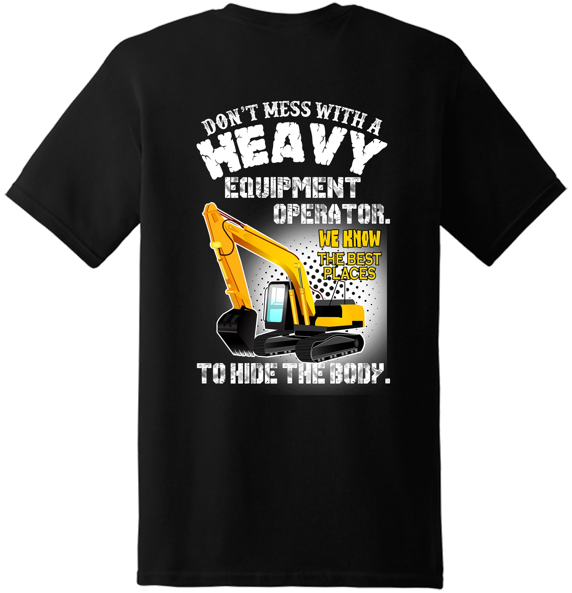 Funny Heavy equipment operator hide the body T Shirt New Graphic Tee(Back)