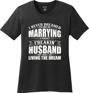 Marrying A Perfect Freakin Husband I Never Dreamed Funny T Shirt Graphic Tee