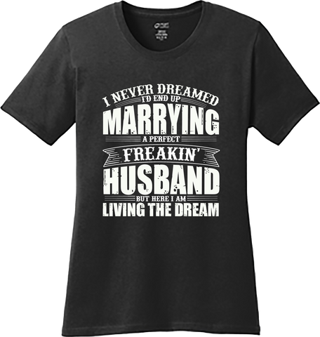 Marrying A Perfect Freakin Husband I Never Dreamed Funny T Shirt Graphic Tee
